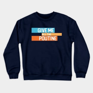 "Give me all the poutine" in white on blue, orange, and yellow - Food of the World: Canada Crewneck Sweatshirt